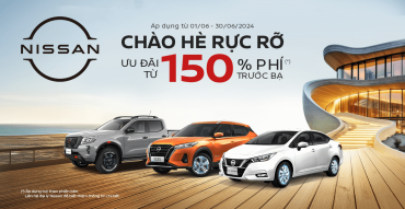 Chào hè rực rỡ, Nissan Việt Nam ưu đãi từ 150% phí trước bạ