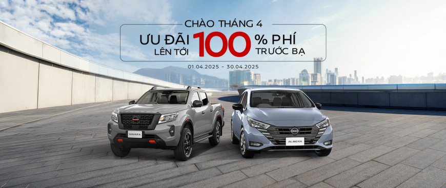 CHÀO THÁNG 4 - SỞ HỮU XE NISSAN CÙNG ƯU ĐÃI LÊN TỚI 100% LỆ PHÍ TRƯỚC BẠ
